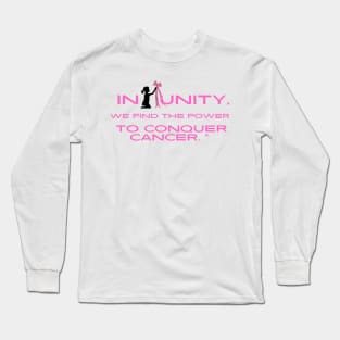 In unity we find the power to conquer cancer. Long Sleeve T-Shirt